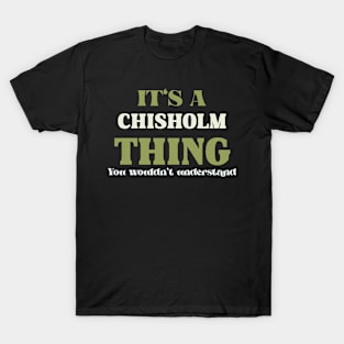 It's a Chisholm Thing You Wouldn't Understand T-Shirt